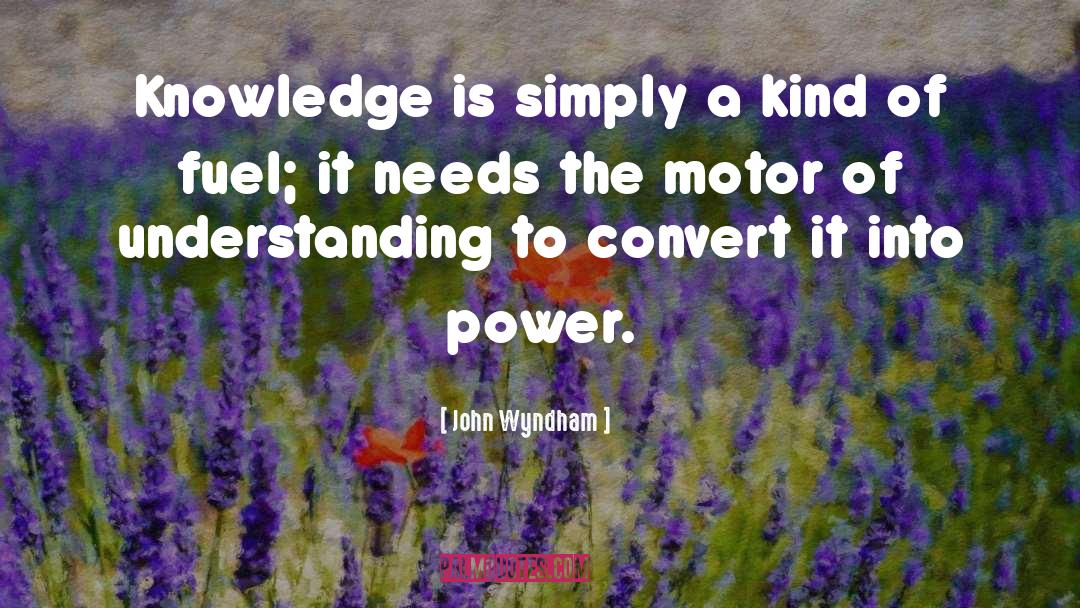 John Wyndham Quotes: Knowledge is simply a kind