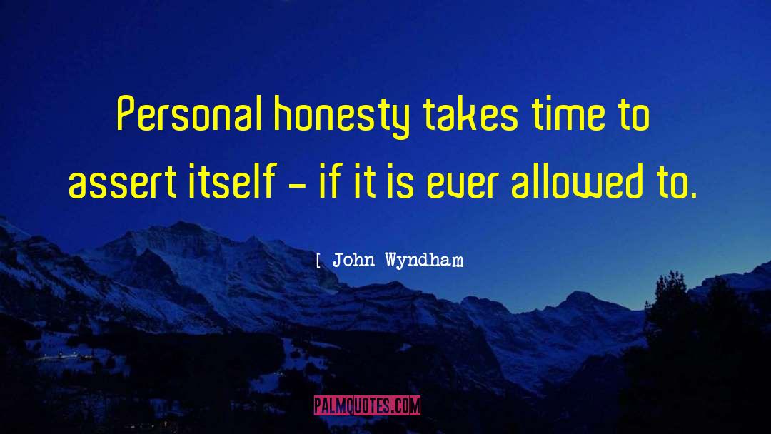 John Wyndham Quotes: Personal honesty takes time to