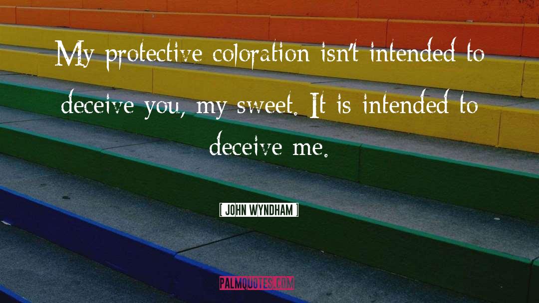 John Wyndham Quotes: My protective coloration isn't intended