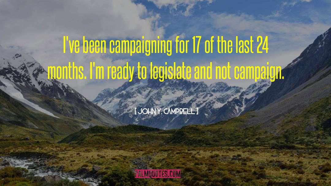 John Y. Campbell Quotes: I've been campaigning for 17