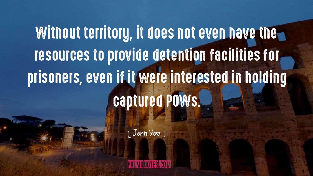 John Yoo Quotes: Without territory, it does not