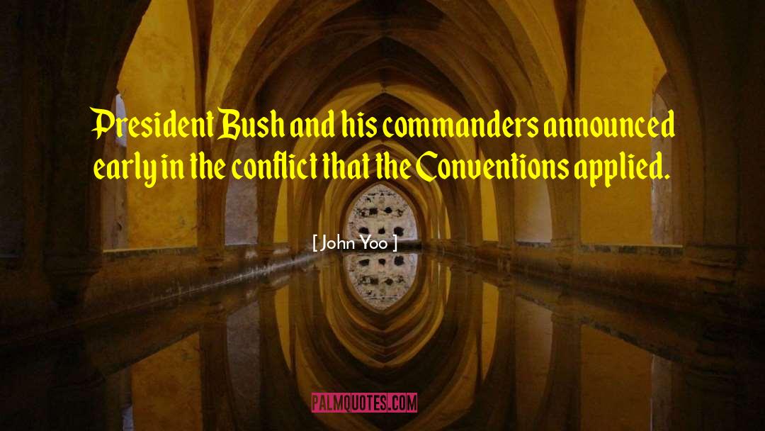 John Yoo Quotes: President Bush and his commanders