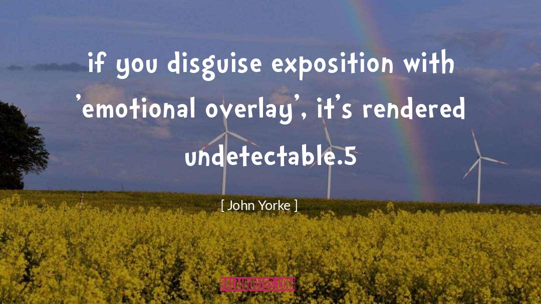 John Yorke Quotes: if you disguise exposition with