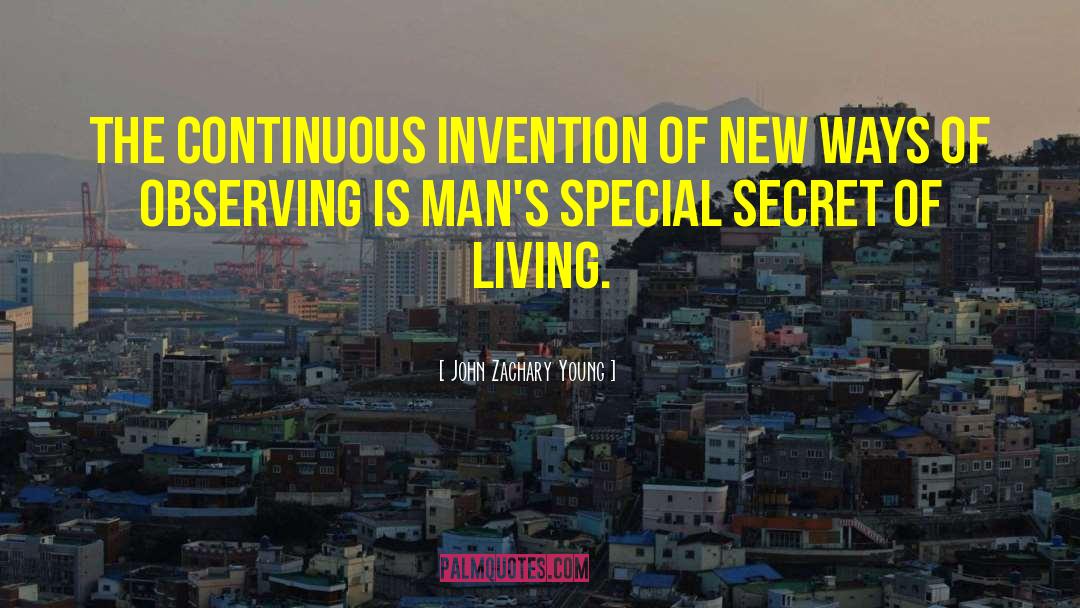 John Zachary Young Quotes: The continuous invention of new