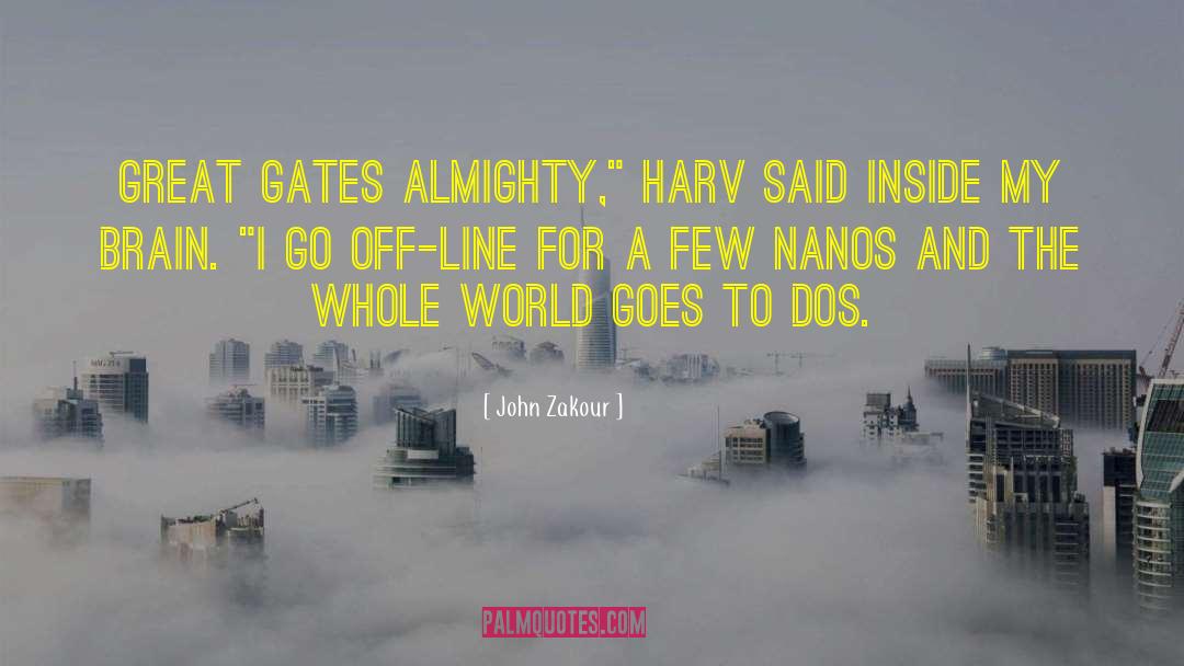 John Zakour Quotes: Great Gates almighty,