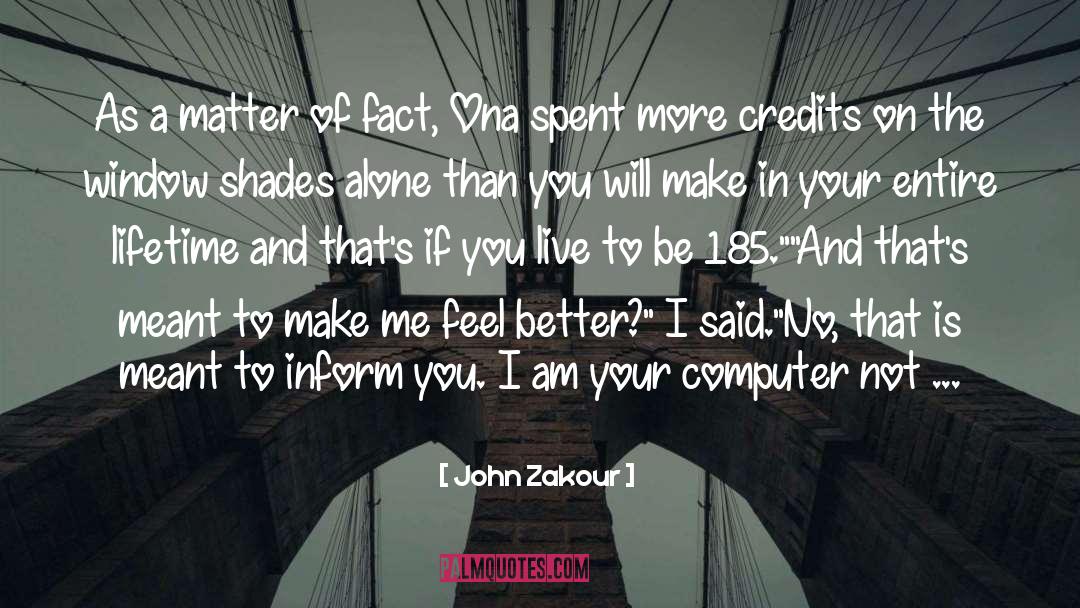 John Zakour Quotes: As a matter of fact,