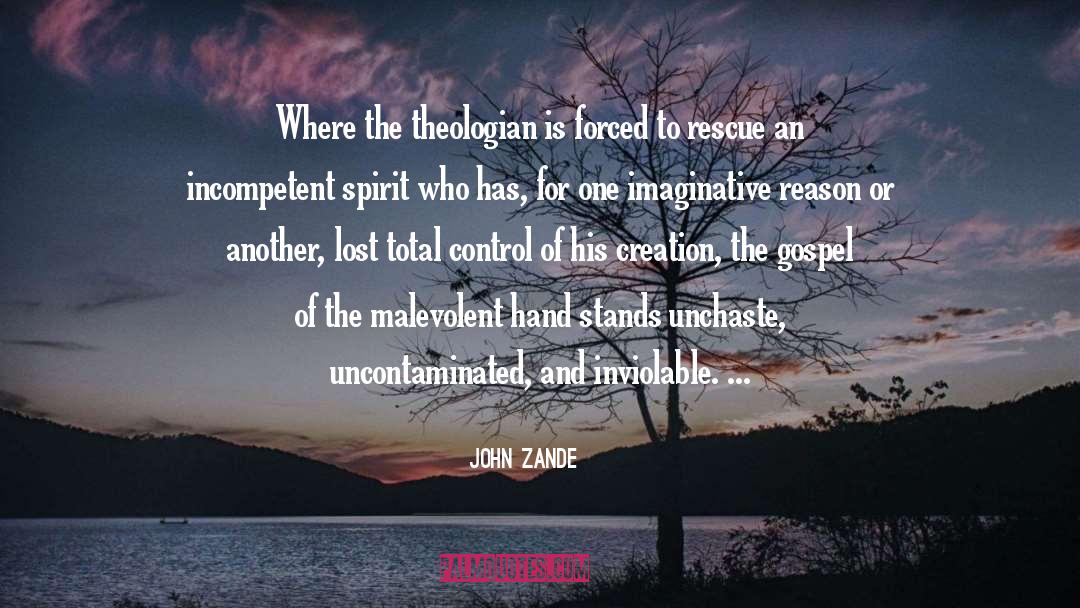 John Zande Quotes: Where the theologian is forced