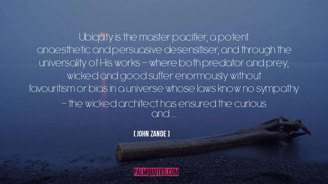 John Zande Quotes: Ubiquity is the master pacifier,