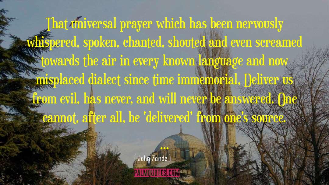 John Zande Quotes: That universal prayer which has