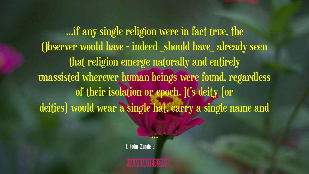 John Zande Quotes: ...if any single religion were