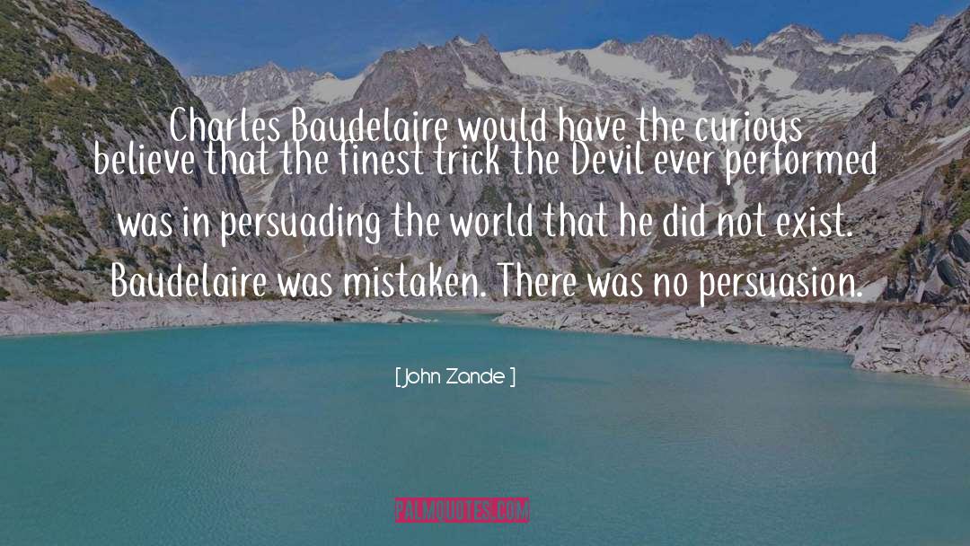 John Zande Quotes: Charles Baudelaire would have the