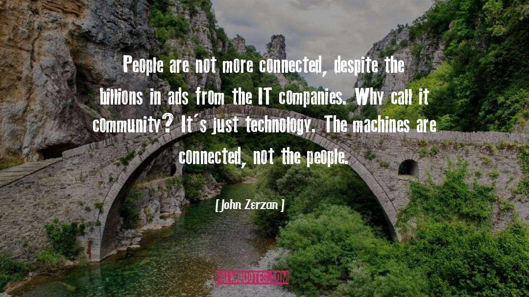 John Zerzan Quotes: People are not more connected,