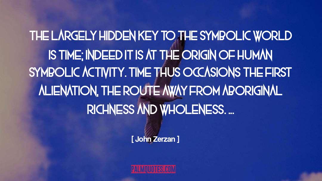 John Zerzan Quotes: The largely hidden key to