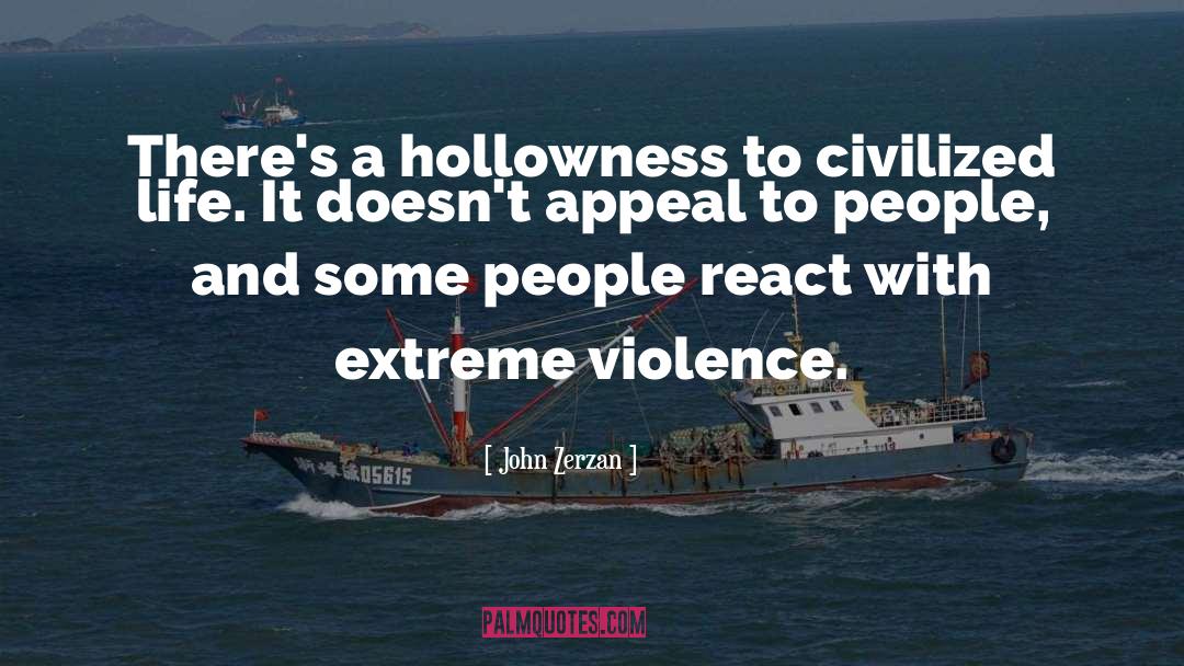 John Zerzan Quotes: There's a hollowness to civilized