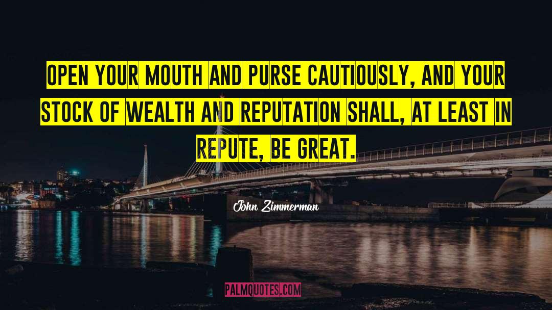 John Zimmerman Quotes: Open your mouth and purse