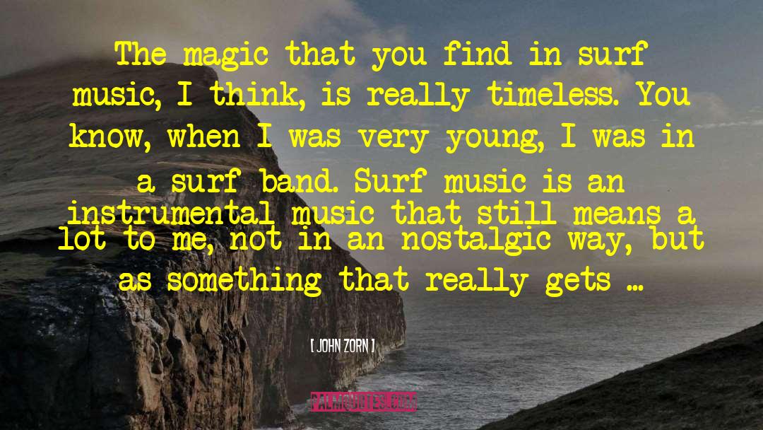 John Zorn Quotes: The magic that you find