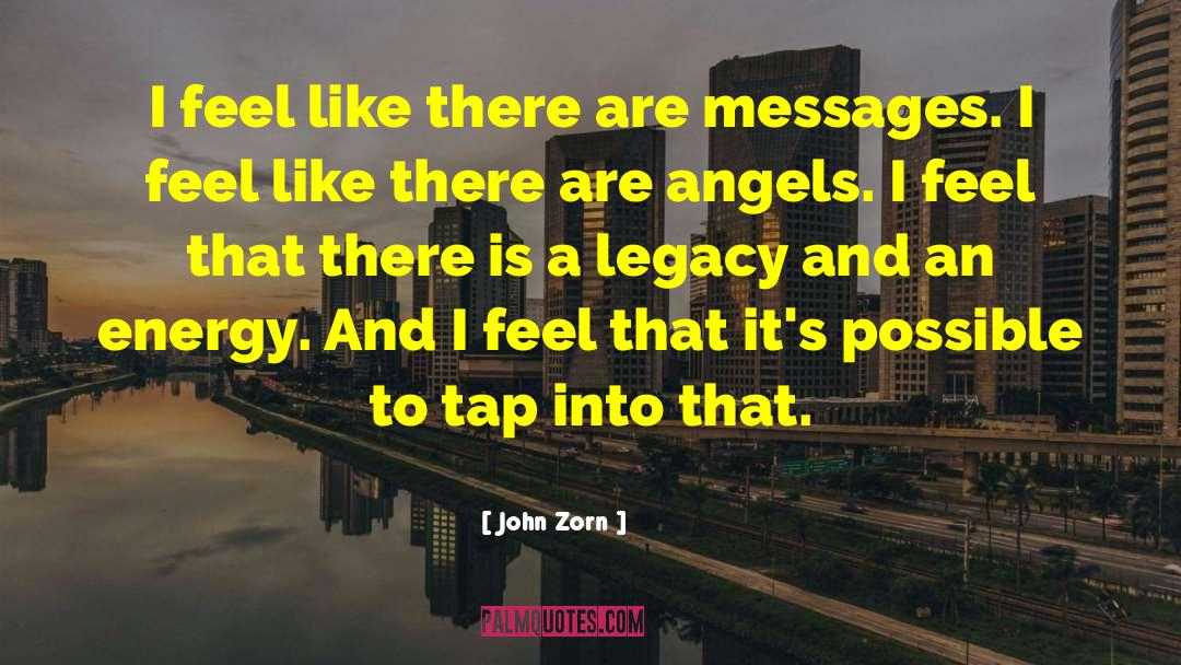 John Zorn Quotes: I feel like there are