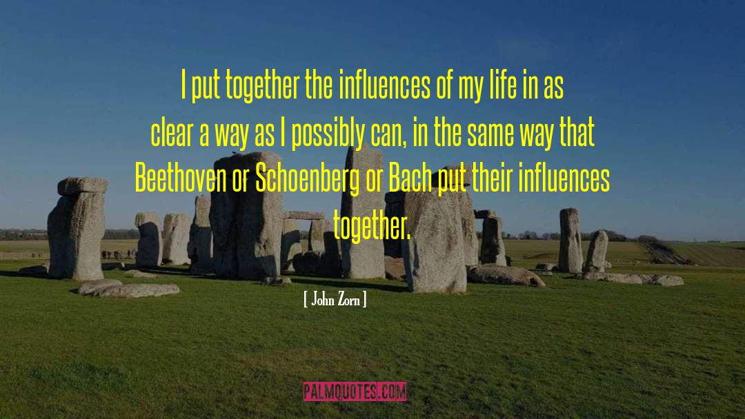 John Zorn Quotes: I put together the influences