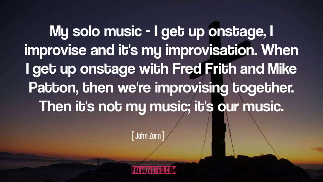 John Zorn Quotes: My solo music - I