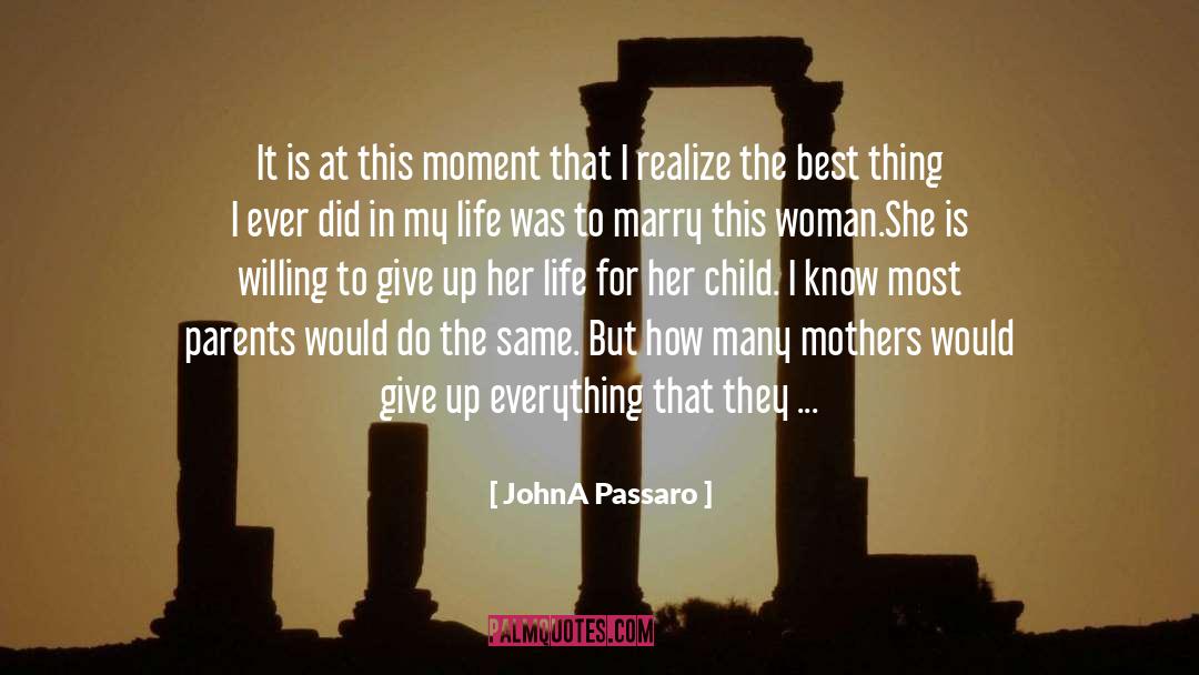 JohnA Passaro Quotes: It is at this moment