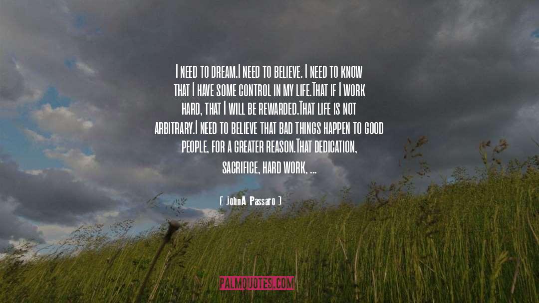 JohnA Passaro Quotes: I need to dream.<br>I need