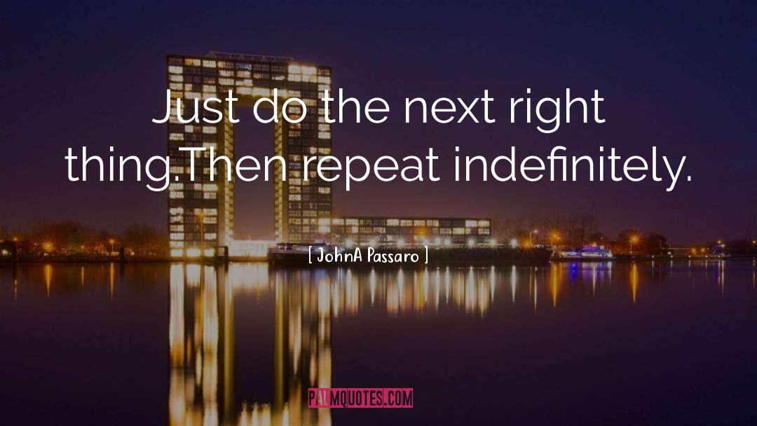 JohnA Passaro Quotes: Just do the next right