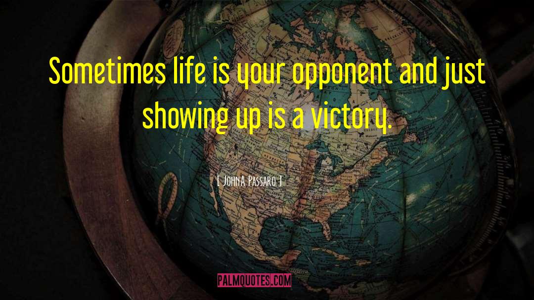 JohnA Passaro Quotes: Sometimes life is your opponent
