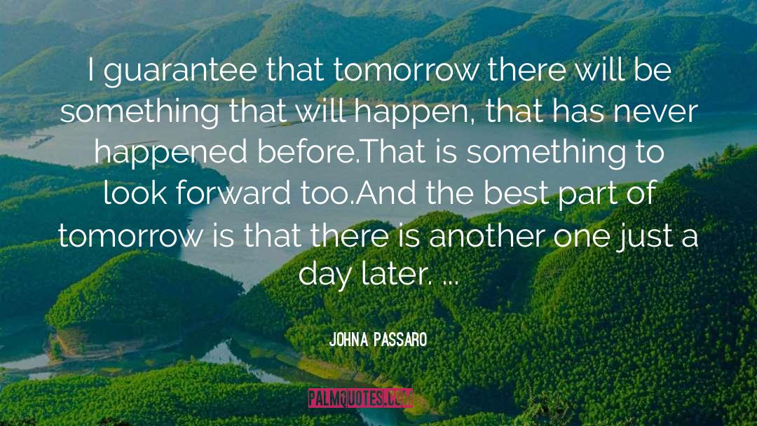 JohnA Passaro Quotes: I guarantee that tomorrow there
