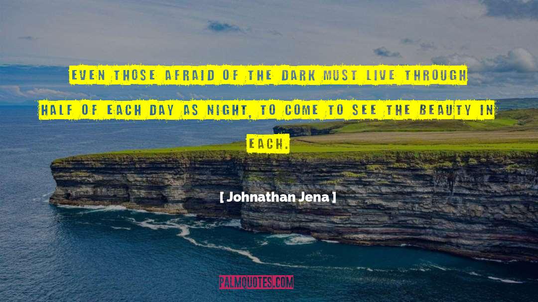 Johnathan Jena Quotes: Even those afraid of the