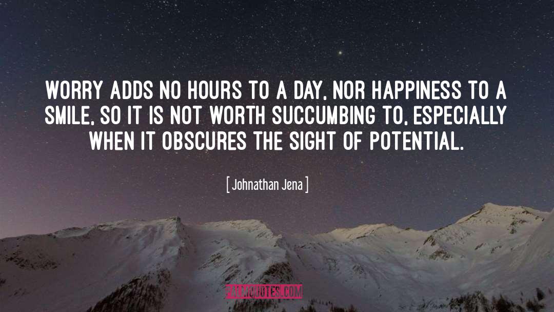 Johnathan Jena Quotes: Worry adds no hours to