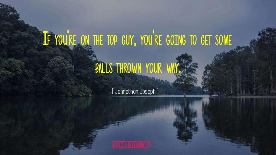 Johnathan Joseph Quotes: If you're on the top