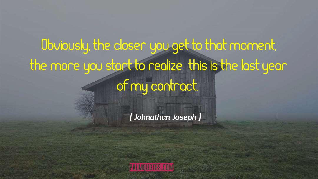 Johnathan Joseph Quotes: Obviously, the closer you get