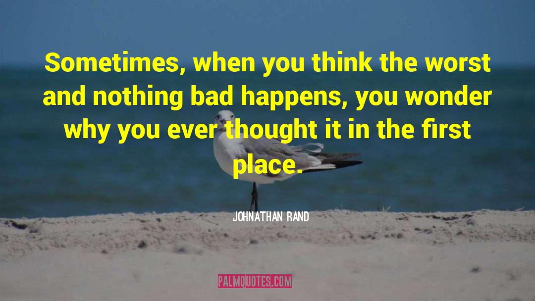 Johnathan Rand Quotes: Sometimes, when you think the