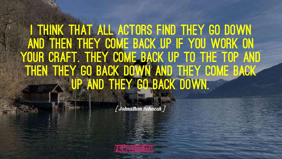 Johnathon Schaech Quotes: I think that all actors