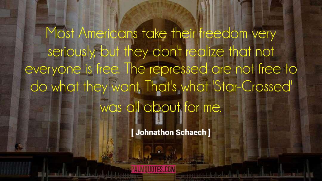 Johnathon Schaech Quotes: Most Americans take their freedom