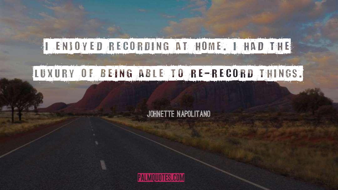 Johnette Napolitano Quotes: I enjoyed recording at home.