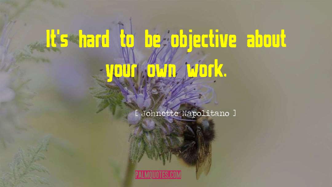 Johnette Napolitano Quotes: It's hard to be objective