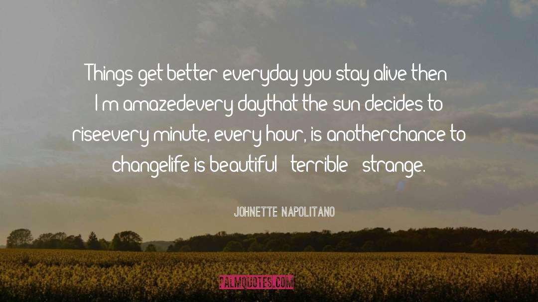Johnette Napolitano Quotes: Things get better everyday you