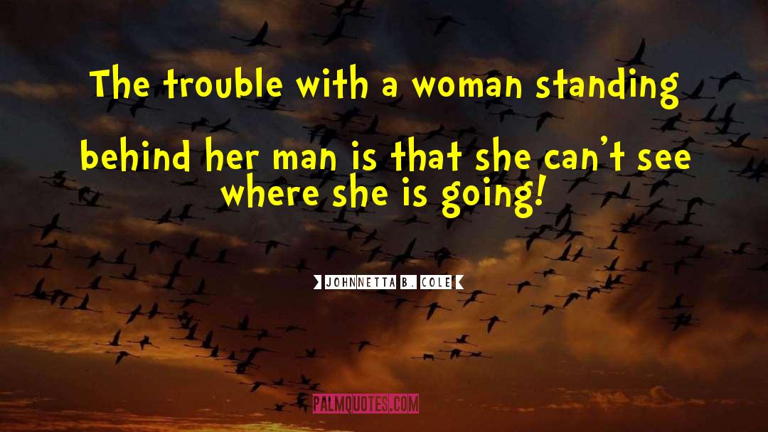 Johnnetta B. Cole Quotes: The trouble with a woman