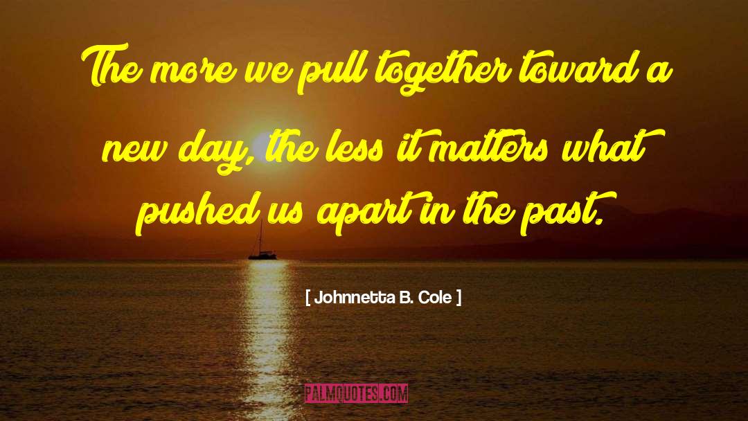Johnnetta B. Cole Quotes: The more we pull together