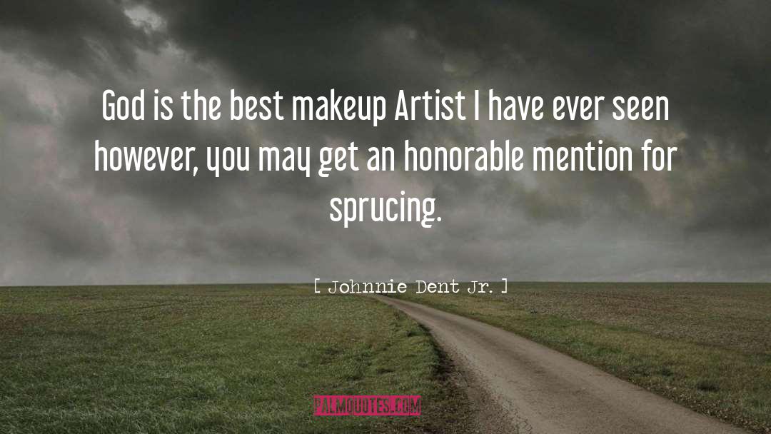 Johnnie Dent Jr. Quotes: God is the best makeup