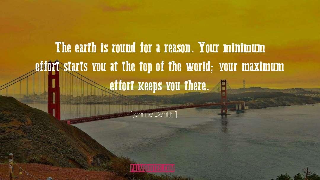 Johnnie Dent Jr. Quotes: The earth is round for