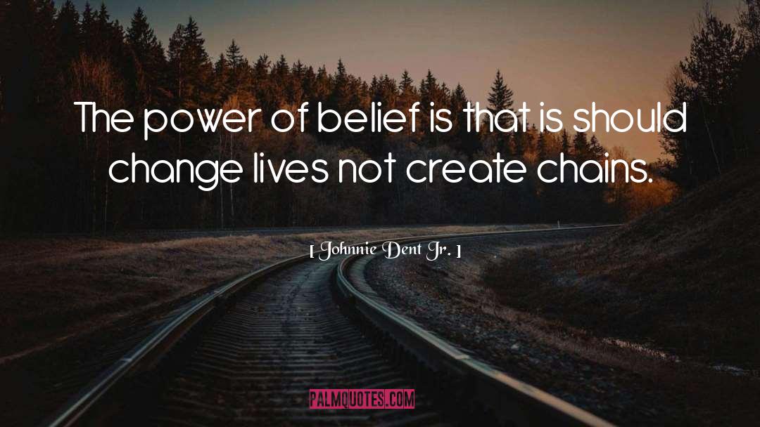 Johnnie Dent Jr. Quotes: The power of belief is