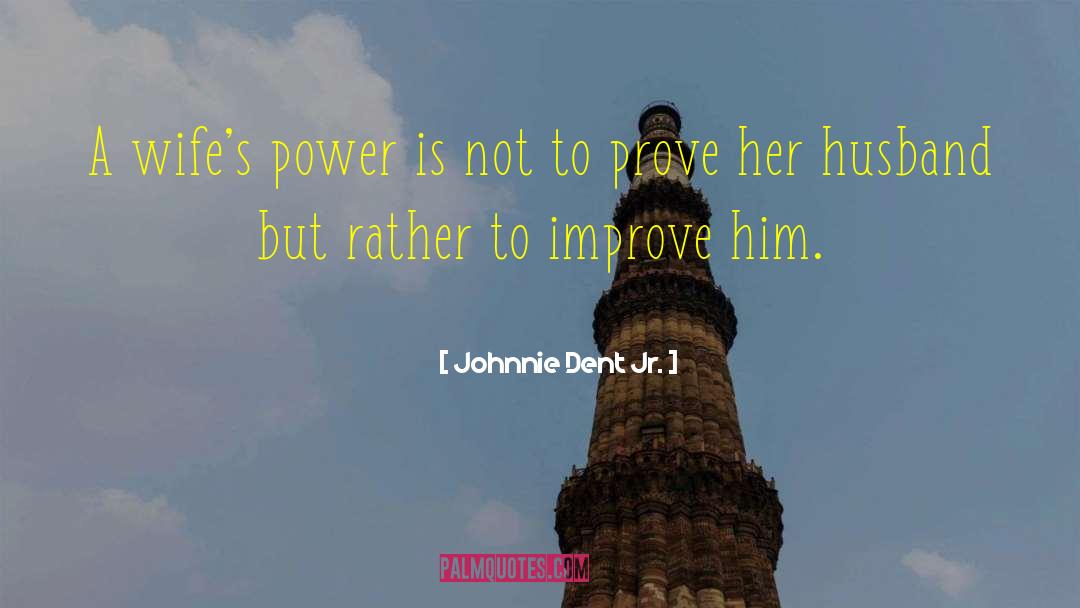 Johnnie Dent Jr. Quotes: A wife's power is not