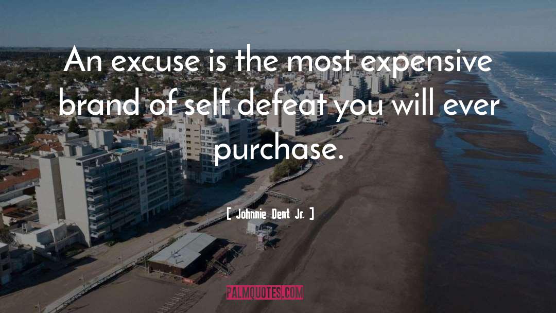Johnnie Dent Jr. Quotes: An excuse is the most