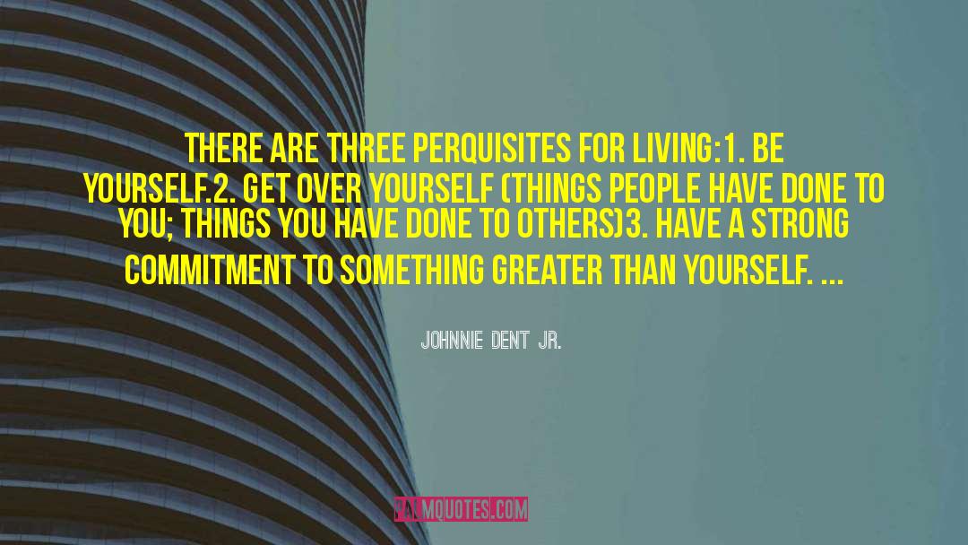 Johnnie Dent Jr. Quotes: There are three perquisites for