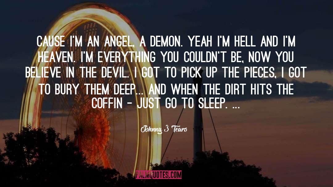 Johnny 3 Tears Quotes: Cause I'm an angel, a