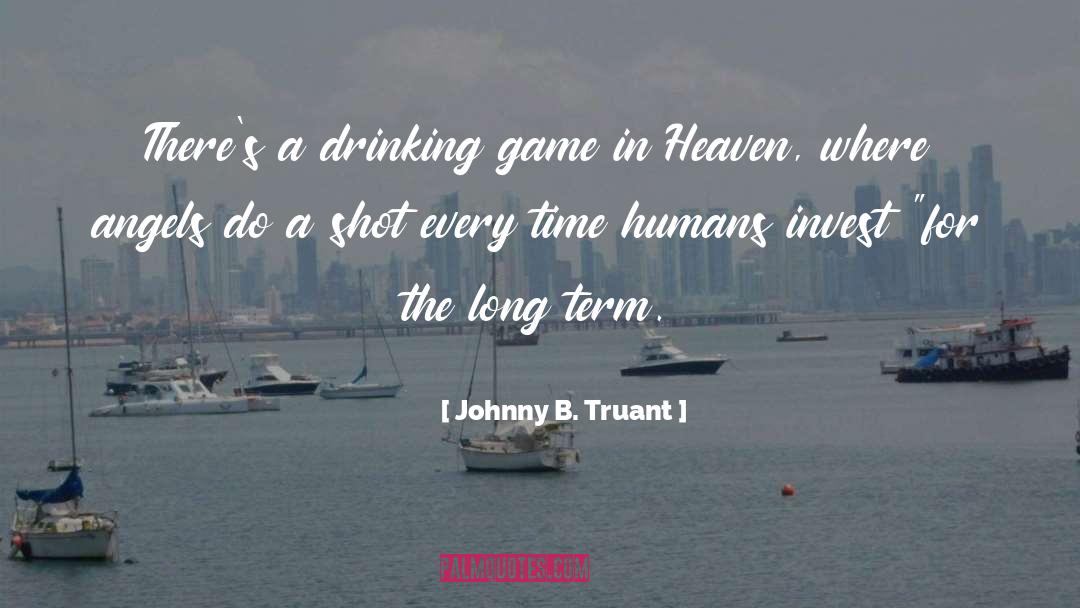 Johnny B. Truant Quotes: There's a drinking game in