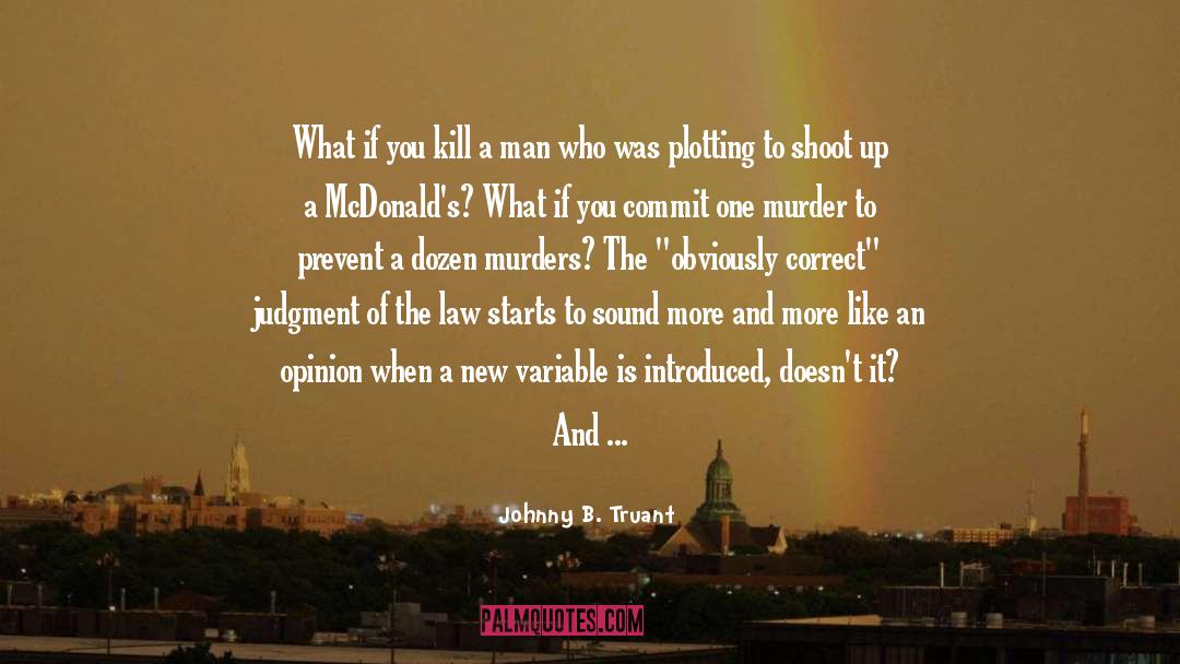 Johnny B. Truant Quotes: What if you kill a