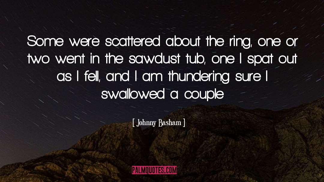 Johnny Basham Quotes: Some were scattered about the